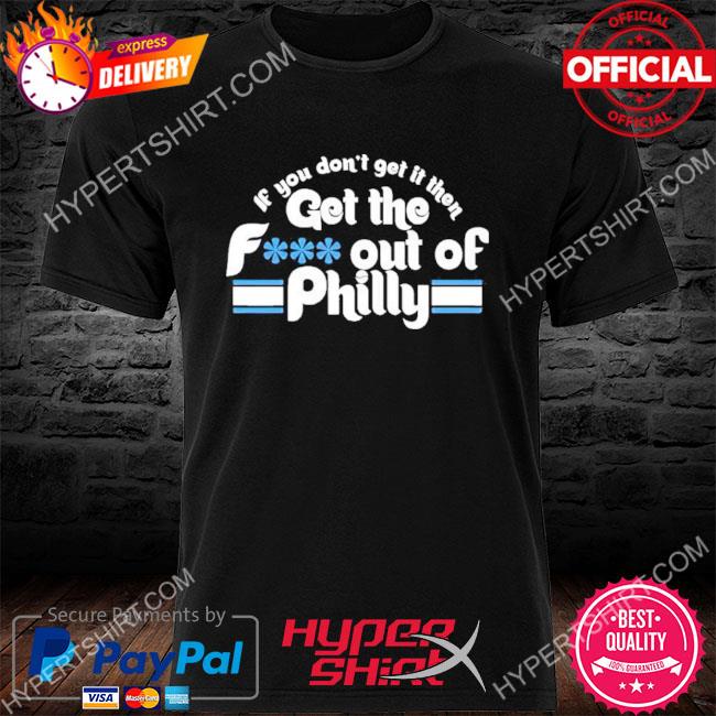 Get The F Out Of Philadelphia Phillies Shirt, hoodie, sweater and long  sleeve