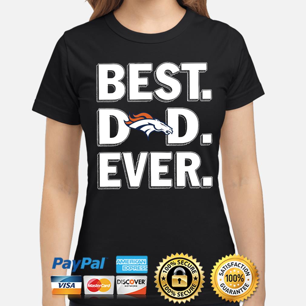 Denver Broncos Best Dad Ever shirt, hoodie, sweater, long sleeve and tank  top