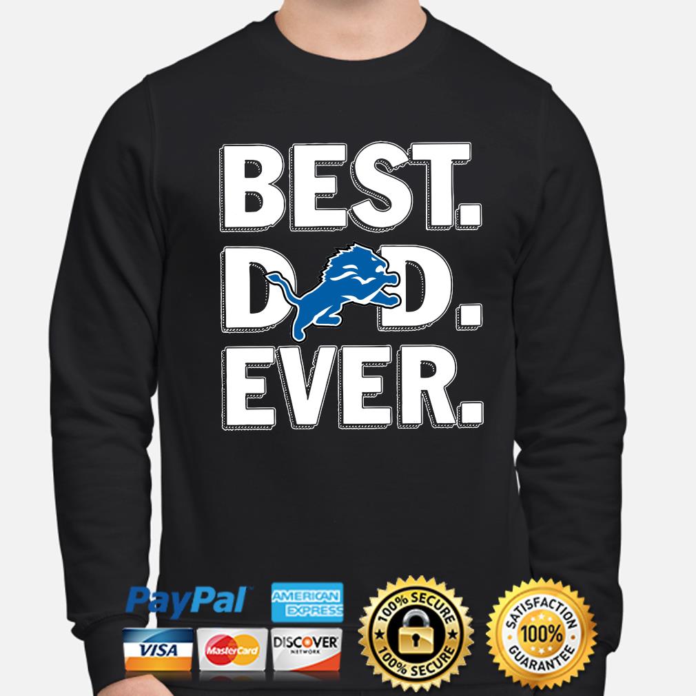 Detroit Lions Best Dad Ever shirt, hoodie, sweater, long sleeve and tank top
