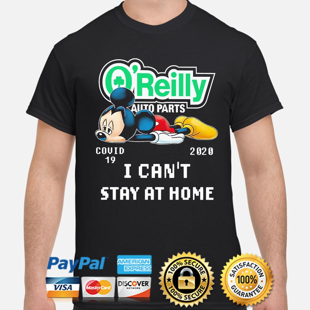 Tired Mickey Mouse O Reilly Auto Parts Covid 19 I Can T Stay At Home Shirt Hoodie Sweater Long Sleeve And Tank Top