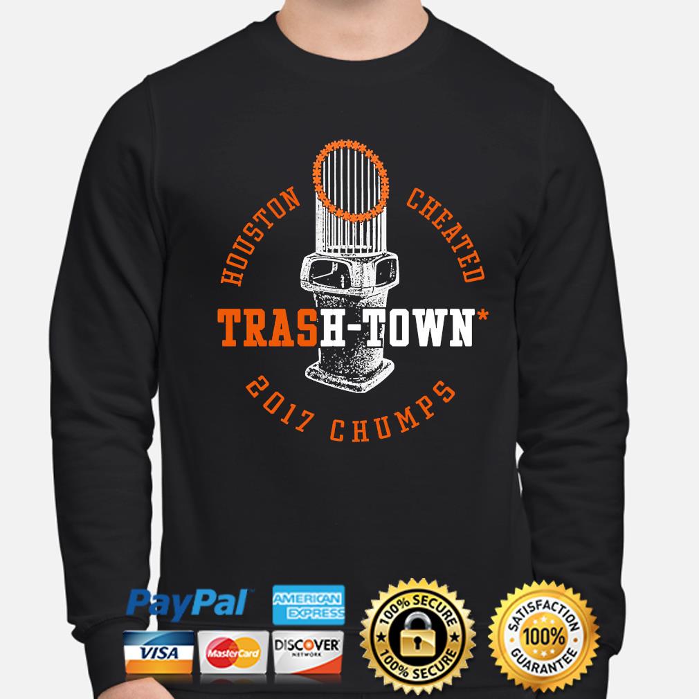 Houston astros houston cheated trash town 2017 chumps shirt, hoodie,  sweater, long sleeve and tank top