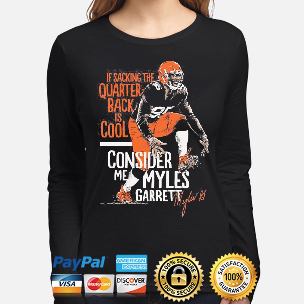 If Sacking The Quarterback Is Cool Consider Me Myles Garrett Shirt